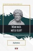 Insan Nasil Mutlu Olur - Epiktetos