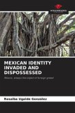 MEXICAN IDENTITY INVADED AND DISPOSSESSED