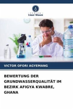 BEWERTUNG DER GRUNDWASSERQUALITÄT IM BEZIRK AFIGYA KWABRE, GHANA - Ofori Agyemang, Victor