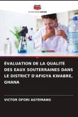ÉVALUATION DE LA QUALITÉ DES EAUX SOUTERRAINES DANS LE DISTRICT D'AFIGYA KWABRE, GHANA