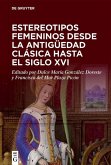 Estereotipos femeninos desde la antigüedad clásica hasta el siglo XVI (eBook, PDF)
