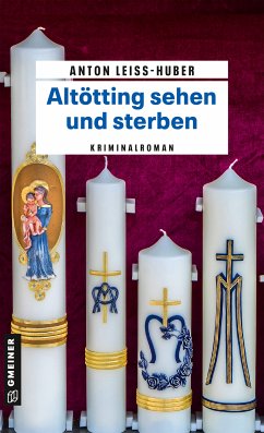 Altötting sehen und sterben (eBook, PDF) - Leiss-Huber, Anton