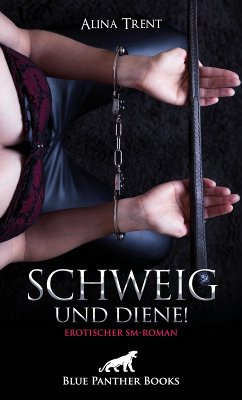 Schweig und diene! Erotischer SM-Roman (eBook, ePUB) - Trent, Alina