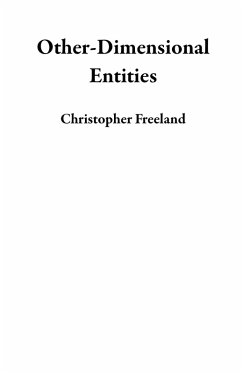 Other-Dimensional Entities (eBook, ePUB) - Freeland, Christopher Other-Dimensional Entities (eBook, ePUB) - Freeland, Christopher