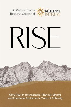 RISE - Sixty Days to Unshakeable, Physical, Mental and Emotional Resilience in Times of Difficulty (eBook, ePUB) - Chacos, Marcus