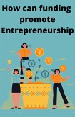How can funding promote Entrepreneurship (eBook, ePUB) How can funding promote Entrepreneurship (eBook, ePUB)