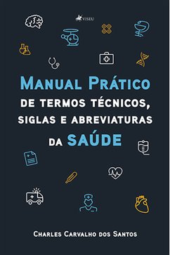 Manual prático de termos técnicos, siglas e abreviaturas da saúde (eBook, ePUB) - Santos, Charles Carvalho dos