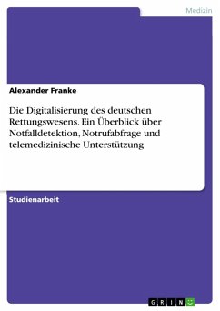 Die Digitalisierung des deutschen Rettungswesens. Ein Überblick über Notfalldetektion, Notrufabfrage und telemedizinische Unterstützung (eBook, PDF) - Franke, Alexander