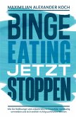 Binge Eating jetzt stoppen: Wie Sie Heißhunger und unkontrollierte Essanfälle nachhaltig vermeiden und sich endlich richtig wohlfühlen können