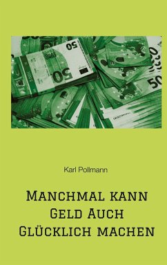 Manchmal kann Geld auch glücklich machen - Pollmann, Karl