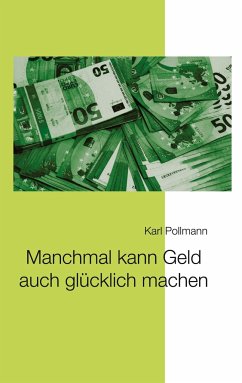 Manchmal kann Geld auch glücklich machen - Pollmann, Karl