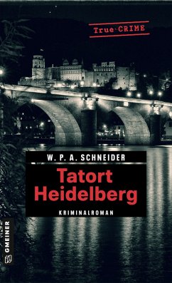 Tatort Heidelberg - Schneider, W. P. A.