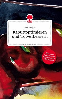 Kaputtoptimieren und Totverbessern. Life is a Story - story.one - Pfläging, Niels