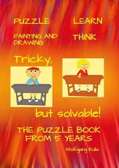 Tricky, but solvable! The puzzle book from 5 years! - Kulla, Wolfgang