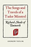 The Songs and Travels of a Tudor Minstrel: Richard Sheale of Tamworth (eBook, PDF)