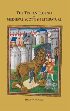 The Trojan Legend in Medieval Scottish Literature (eBook, PDF) - Wingfield, Emily