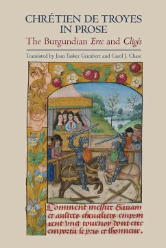 Chrétien de Troyes in Prose: the Burgundian Erec and Cligés (eBook, PDF)