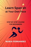 Learn Spanish at Your Own Pace. Step-by-Step Course for Beginners (eBook, ePUB)