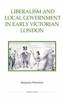 Liberalism and Local Government in Early Victorian London (eBook, PDF) - Weinstein, Benjamin