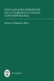 Sexualidades disidentes en la narrativa cubana contemporánea (eBook, PDF) Sexualidades disidentes en la narrativa cubana contemporánea (eBook, PDF)