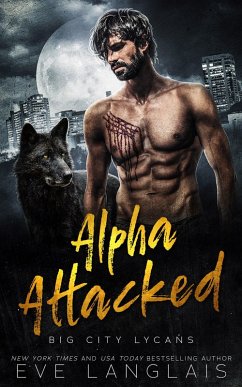 Alpha Attacked (Big City Lycans, #1) (eBook, ePUB) - Langlais, Eve
