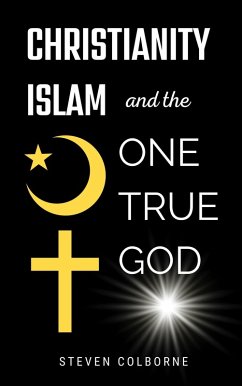 Christianity, Islam, and the One True God (eBook, ePUB) - Colborne, Steven