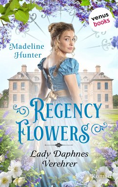 Lady Daphnes Verehrer / Regency Flowers Bd.4 (eBook, ePUB) - Hunter, Madeline