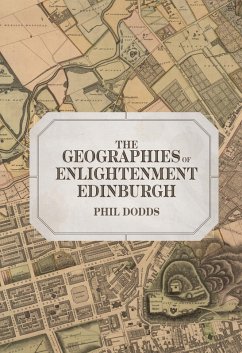The Geographies of Enlightenment Edinburgh (eBook, PDF) - Dodds, Phil