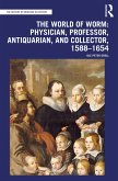 The World of Worm: Physician, Professor, Antiquarian, and Collector, 1588-1654 (eBook, PDF)