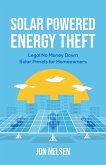 Solar Powered Energy Theft: Legal No Money Down Solar Panels for Homeowners (Homeowner House Help) (eBook, ePUB)