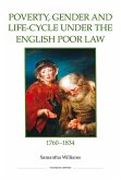 Poverty, Gender and Life-Cycle under the English Poor Law, 1760-1834 (eBook, PDF)