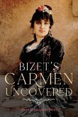 Bizet's Carmen Uncovered (eBook, PDF) Bizet's Carmen Uncovered (eBook, PDF)
