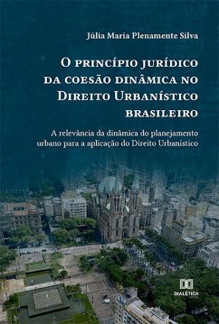 O princípio jurídico da coesão dinâmica no Direito Urbanístico brasileiro (eBook, ePUB) - Silva, úlia Maria Plenamente