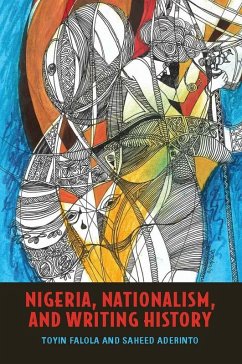 Nigeria, Nationalism, and Writing History (eBook, PDF) - Falola, Toyin; Aderinto, Saheed