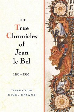 The True Chronicles of Jean le Bel, 1290 - 1360 (eBook, PDF) - Bel, Jean Le