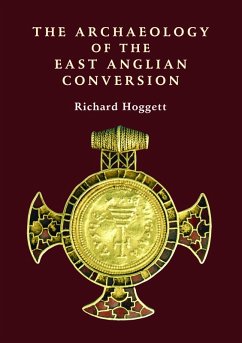 The Archaeology of the East Anglian Conversion (eBook, PDF) - Hoggett, Richard