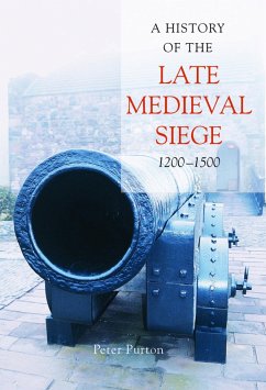A History of the Late Medieval Siege, 1200-1500 (eBook, PDF) - Purton, Peter