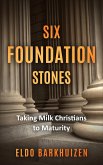 Six Foundation Stones: Taking Milk Christians to Maturity (eBook, ePUB)