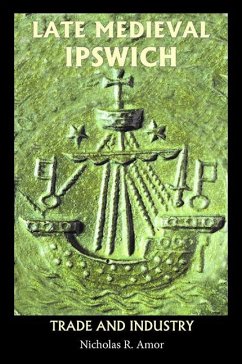Late Medieval Ipswich (eBook, PDF) - Amor, Nicholas R.