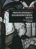 Proyectos episcopales y secularización en México, siglo XIX (eBook, ePUB)