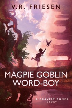Magpie Goblin Word-Boy (Gravity Shattered) (eBook, ePUB) - Friesen, V. R.