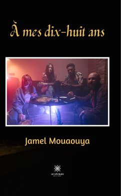 À mes dix-huit ans (eBook, ePUB) - Mouaouya, Jamel