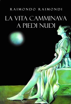 La vita camminava a piedi nudi (eBook, ePUB) - Raimondi, Raimondo