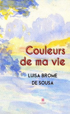 Couleurs de ma vie (eBook, ePUB) - Brome de Sousa, Luisa