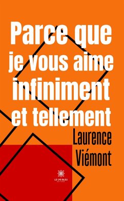 Parce que je vous aime infiniment et tellement (eBook, ePUB) - Viémont, Laurence