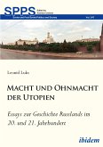Macht und Ohnmacht der Utopien: Essays zur Geschichte Russlands im 20. und 21. Jahrhundert (eBook, ePUB)