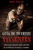 Guía de Muertos Vivientes: Todo lo que Querías Saber del Mito de los Muertos Vivientes o Zombies (eBook, ePUB)