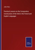Practical Lessons on the Comparative Construction of the Verb in the French and English Languages
