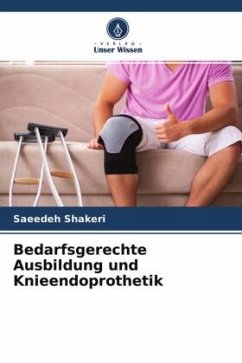 Bedarfsgerechte Ausbildung und Knieendoprothetik - Shakeri, Saeedeh