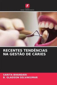 RECENTES TENDÊNCIAS NA GESTÃO DE CÁRIES - Bhandari, Sarita;SELVAKUMAR, B. Gladson